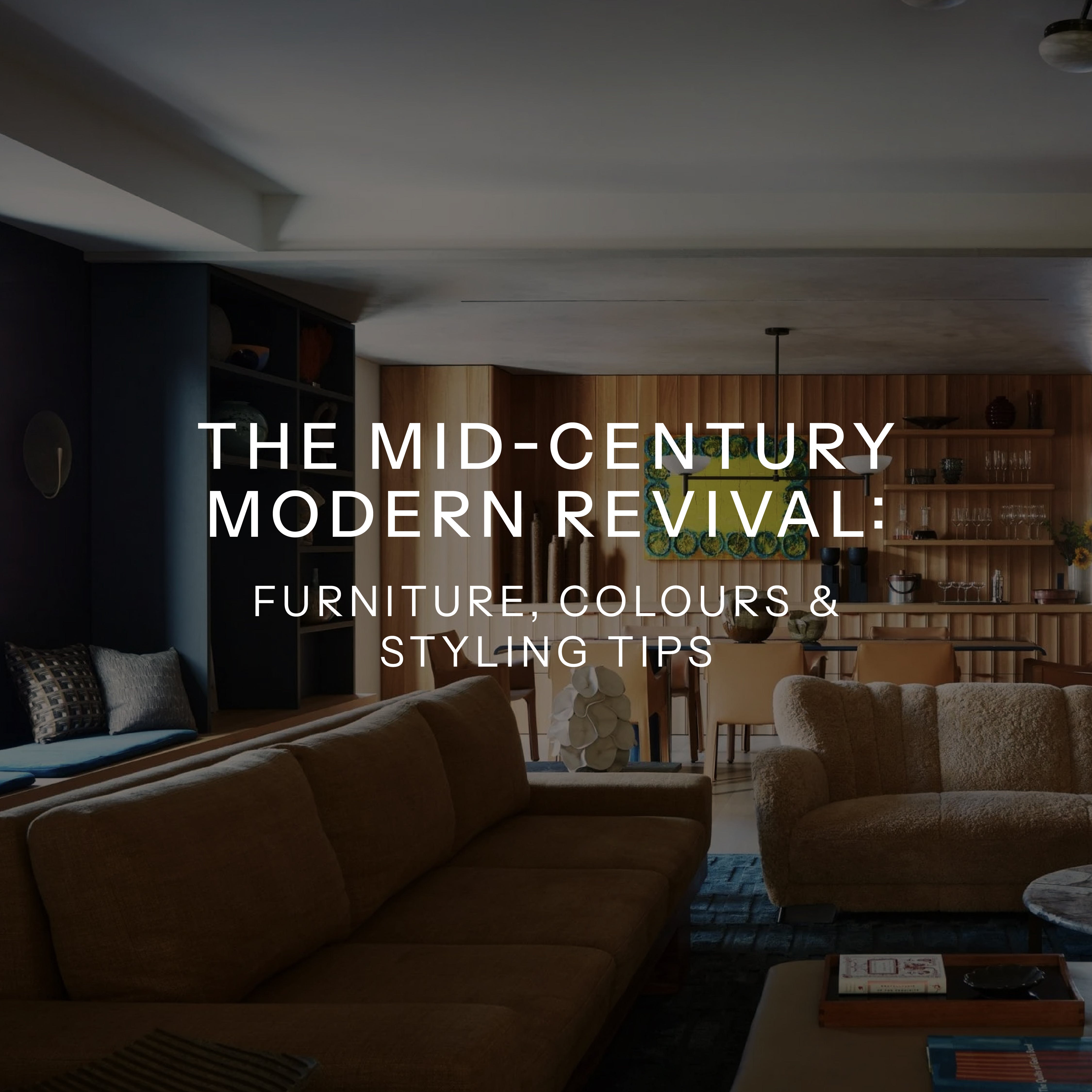 The Mid-Century Modern Revival: Furniture, Colours & Styling Tips